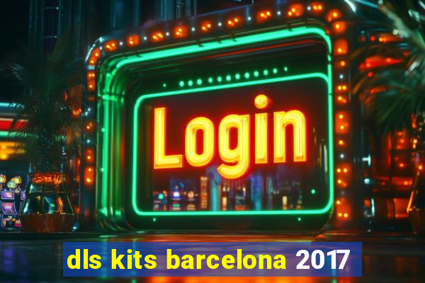 dls kits barcelona 2017